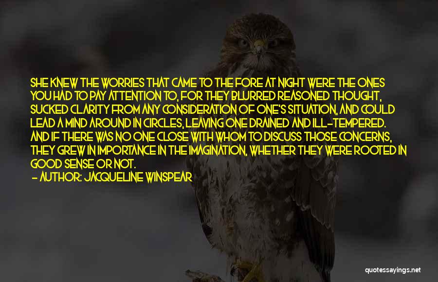 Jacqueline Winspear Quotes: She Knew The Worries That Came To The Fore At Night Were The Ones You Had To Pay Attention To,