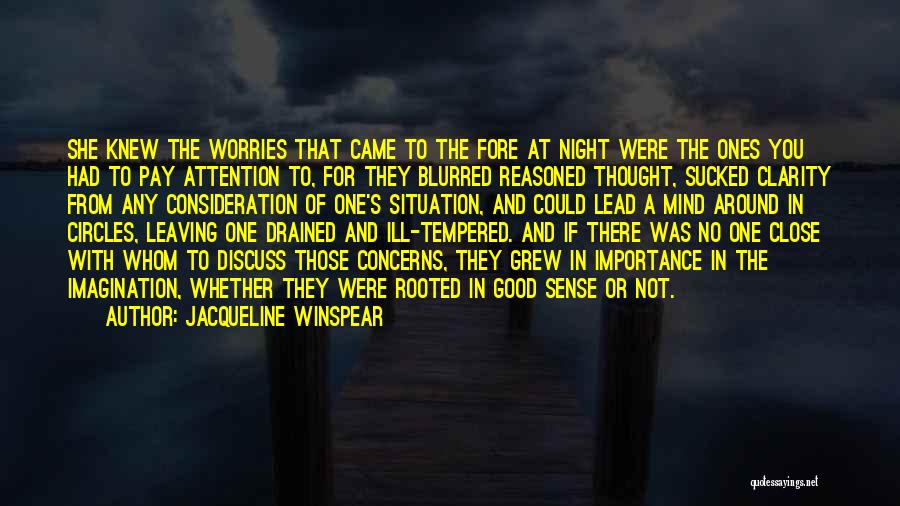 Jacqueline Winspear Quotes: She Knew The Worries That Came To The Fore At Night Were The Ones You Had To Pay Attention To,