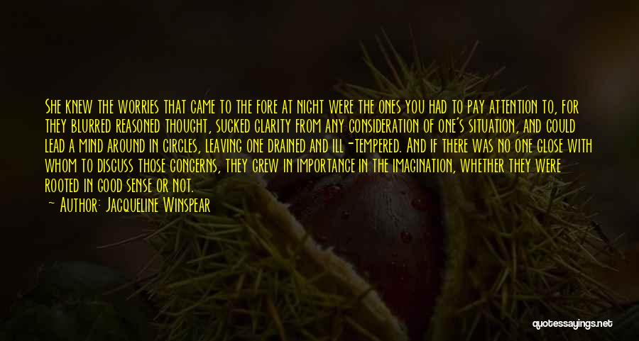 Jacqueline Winspear Quotes: She Knew The Worries That Came To The Fore At Night Were The Ones You Had To Pay Attention To,