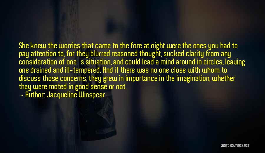 Jacqueline Winspear Quotes: She Knew The Worries That Came To The Fore At Night Were The Ones You Had To Pay Attention To,