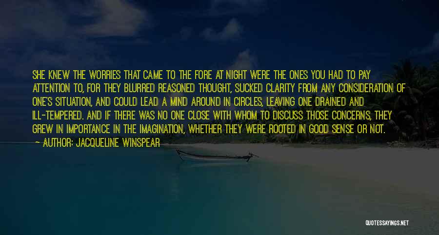 Jacqueline Winspear Quotes: She Knew The Worries That Came To The Fore At Night Were The Ones You Had To Pay Attention To,