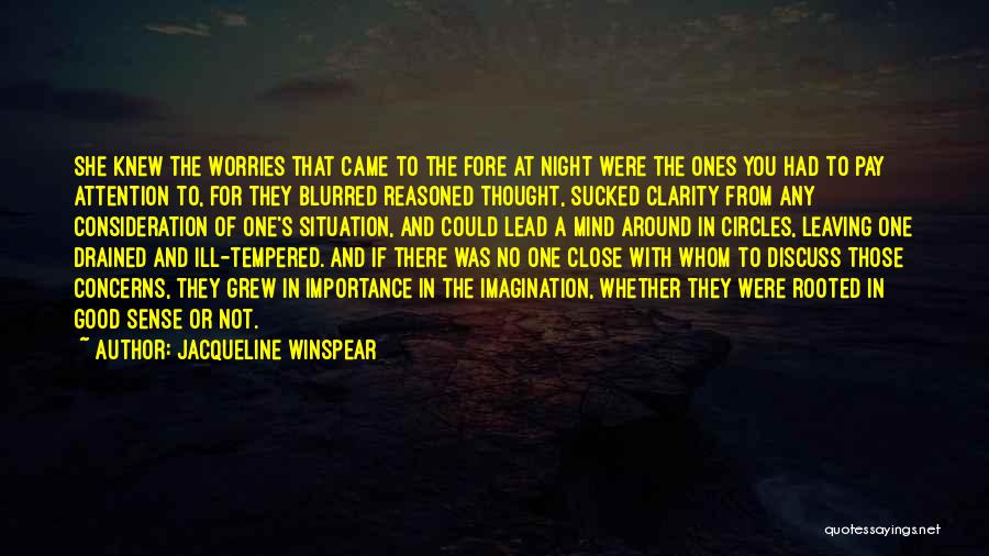 Jacqueline Winspear Quotes: She Knew The Worries That Came To The Fore At Night Were The Ones You Had To Pay Attention To,