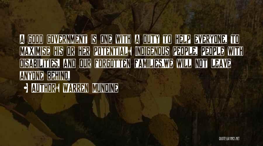 Warren Mundine Quotes: A Good Government Is One With A Duty To Help Everyone, To Maximise His Or Her Potential: Indigenous People, People