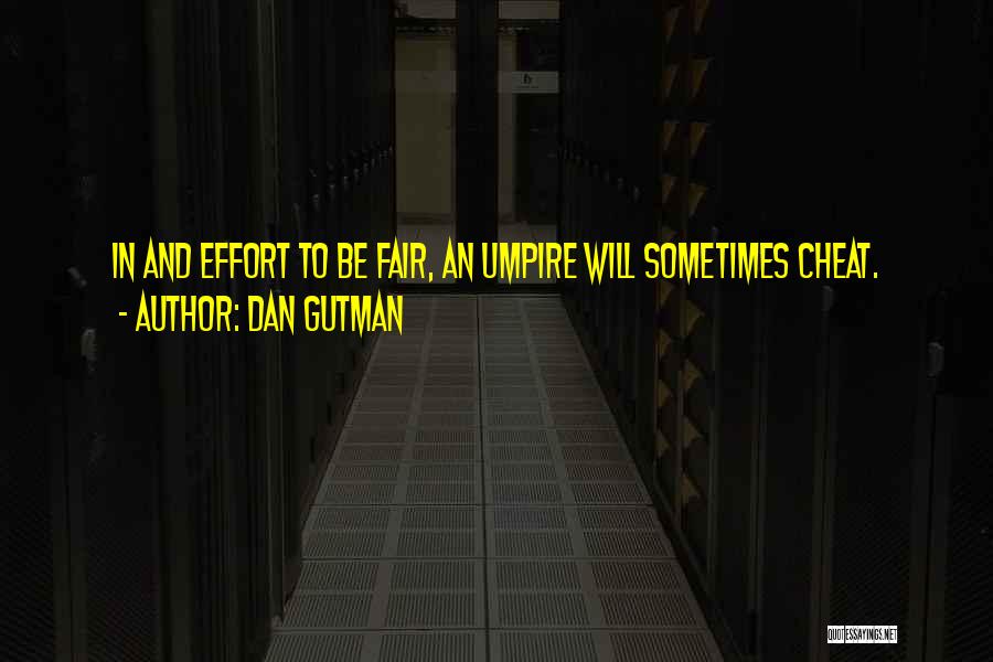 Dan Gutman Quotes: In And Effort To Be Fair, An Umpire Will Sometimes Cheat.