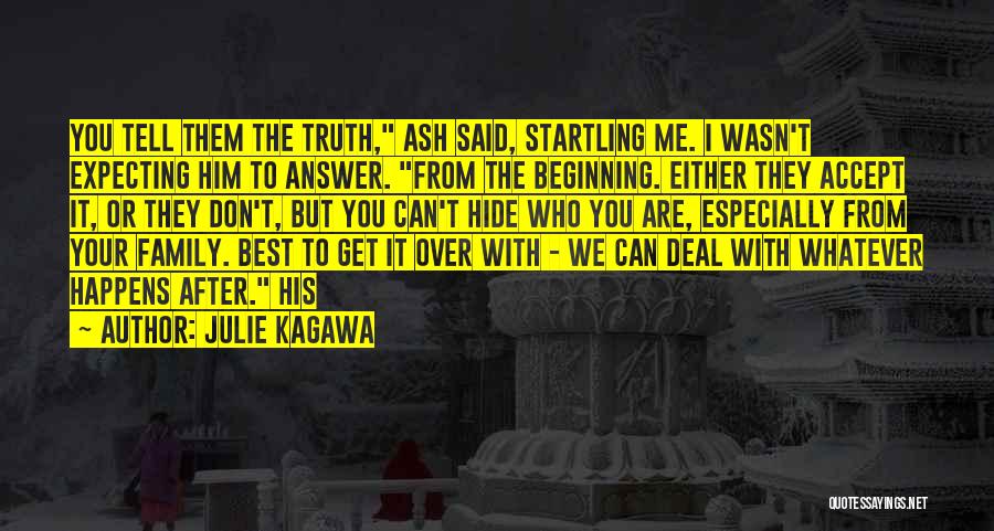Julie Kagawa Quotes: You Tell Them The Truth, Ash Said, Startling Me. I Wasn't Expecting Him To Answer. From The Beginning. Either They