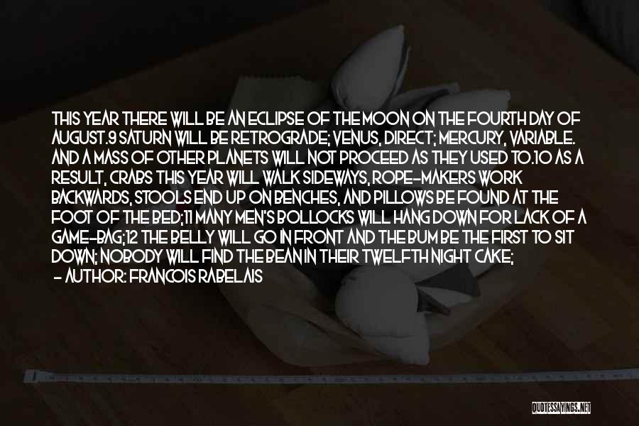 Francois Rabelais Quotes: This Year There Will Be An Eclipse Of The Moon On The Fourth Day Of August.9 Saturn Will Be Retrograde;