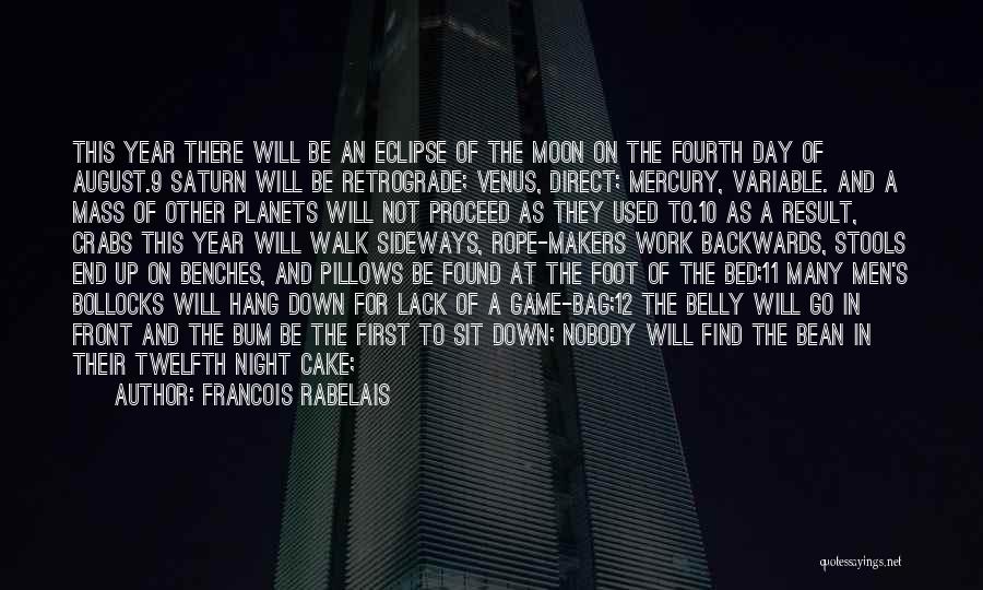 Francois Rabelais Quotes: This Year There Will Be An Eclipse Of The Moon On The Fourth Day Of August.9 Saturn Will Be Retrograde;