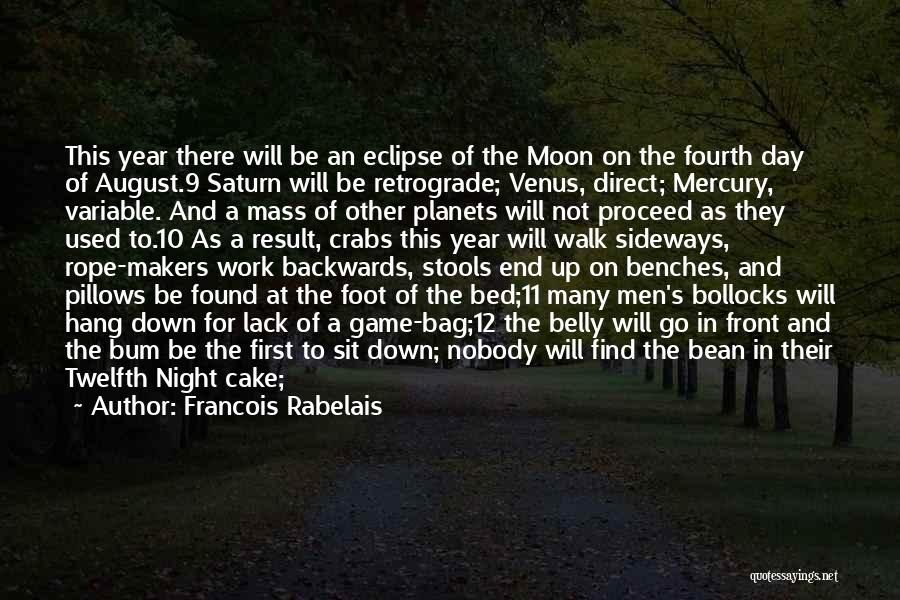 Francois Rabelais Quotes: This Year There Will Be An Eclipse Of The Moon On The Fourth Day Of August.9 Saturn Will Be Retrograde;