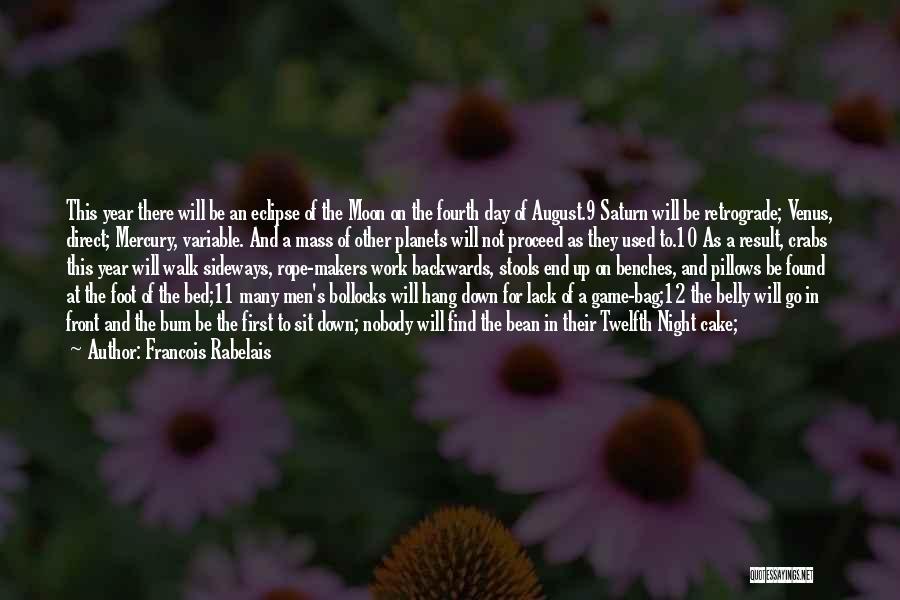 Francois Rabelais Quotes: This Year There Will Be An Eclipse Of The Moon On The Fourth Day Of August.9 Saturn Will Be Retrograde;