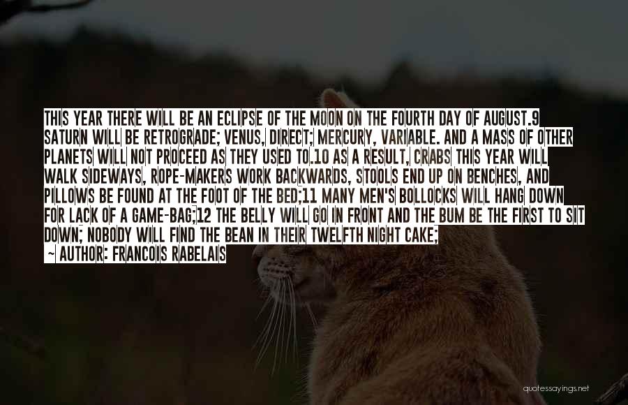 Francois Rabelais Quotes: This Year There Will Be An Eclipse Of The Moon On The Fourth Day Of August.9 Saturn Will Be Retrograde;