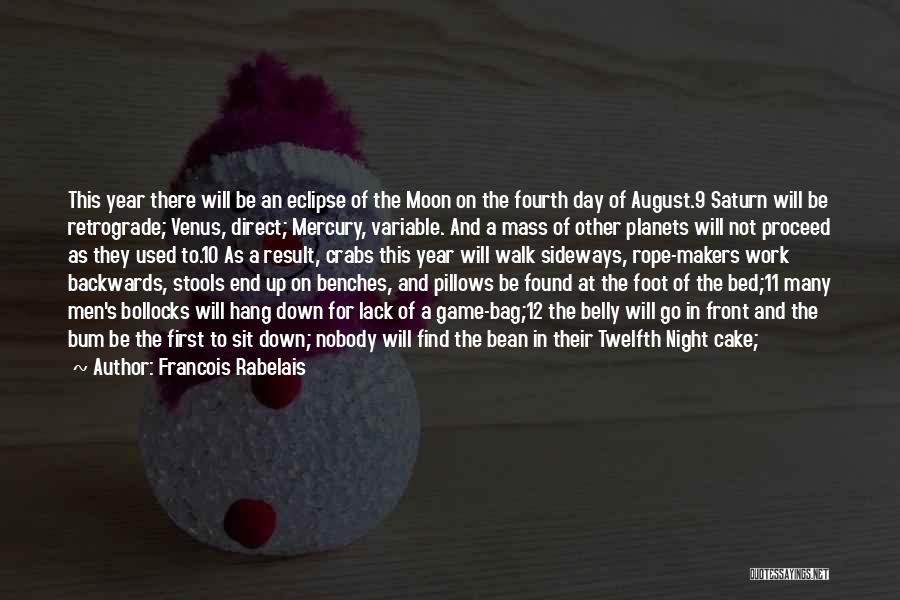 Francois Rabelais Quotes: This Year There Will Be An Eclipse Of The Moon On The Fourth Day Of August.9 Saturn Will Be Retrograde;