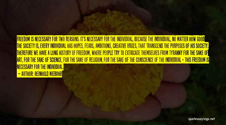 Reinhold Niebuhr Quotes: Freedom Is Necessary For Two Reasons. It's Necessary For The Individual, Because The Individual, No Matter How Good The Society