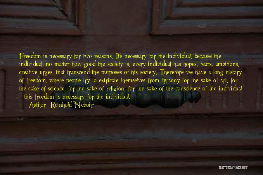 Reinhold Niebuhr Quotes: Freedom Is Necessary For Two Reasons. It's Necessary For The Individual, Because The Individual, No Matter How Good The Society