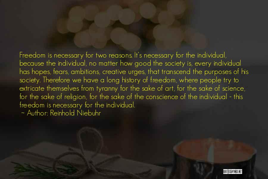 Reinhold Niebuhr Quotes: Freedom Is Necessary For Two Reasons. It's Necessary For The Individual, Because The Individual, No Matter How Good The Society