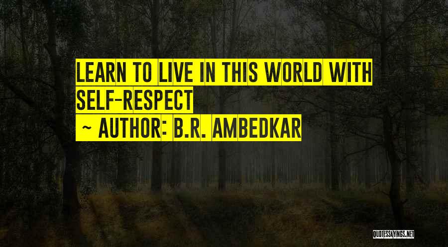 B.R. Ambedkar Quotes: Learn To Live In This World With Self-respect