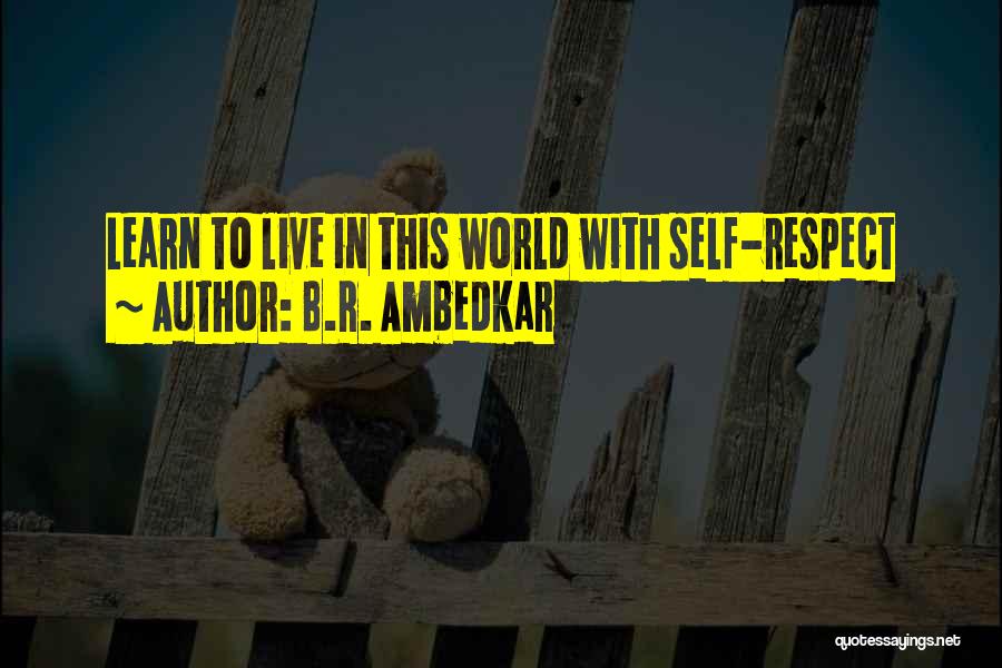 B.R. Ambedkar Quotes: Learn To Live In This World With Self-respect