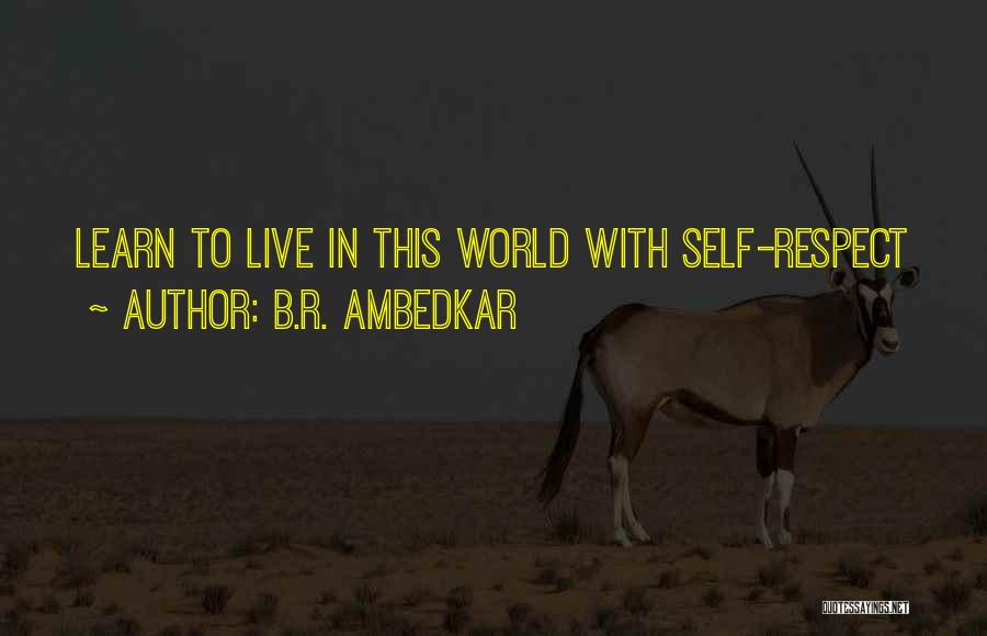 B.R. Ambedkar Quotes: Learn To Live In This World With Self-respect