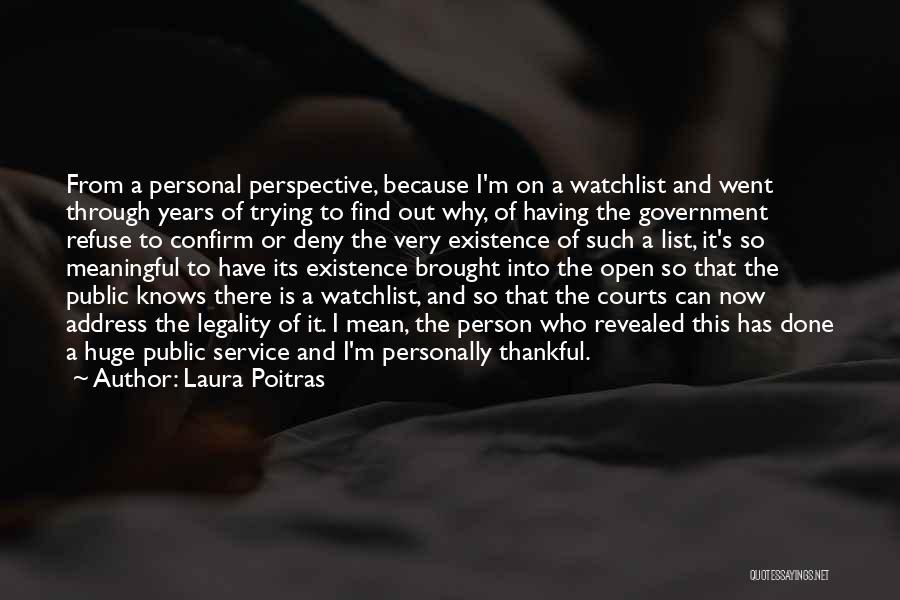 Laura Poitras Quotes: From A Personal Perspective, Because I'm On A Watchlist And Went Through Years Of Trying To Find Out Why, Of