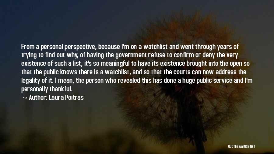 Laura Poitras Quotes: From A Personal Perspective, Because I'm On A Watchlist And Went Through Years Of Trying To Find Out Why, Of