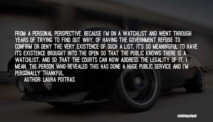 Laura Poitras Quotes: From A Personal Perspective, Because I'm On A Watchlist And Went Through Years Of Trying To Find Out Why, Of