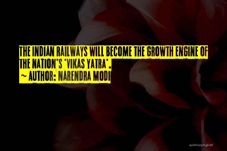 Narendra Modi Quotes: The Indian Railways Will Become The Growth Engine Of The Nation's 'vikas Yatra'.