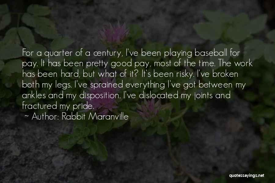 Rabbit Maranville Quotes: For A Quarter Of A Century, I've Been Playing Baseball For Pay. It Has Been Pretty Good Pay, Most Of