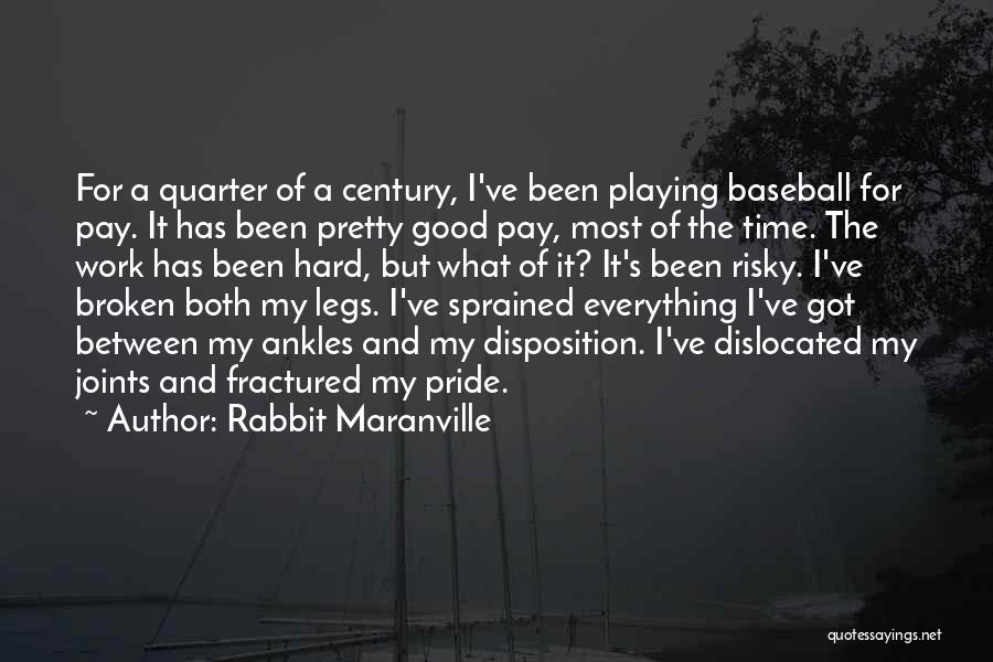 Rabbit Maranville Quotes: For A Quarter Of A Century, I've Been Playing Baseball For Pay. It Has Been Pretty Good Pay, Most Of