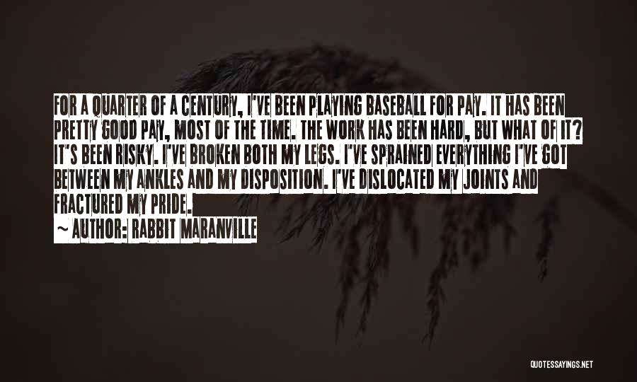 Rabbit Maranville Quotes: For A Quarter Of A Century, I've Been Playing Baseball For Pay. It Has Been Pretty Good Pay, Most Of