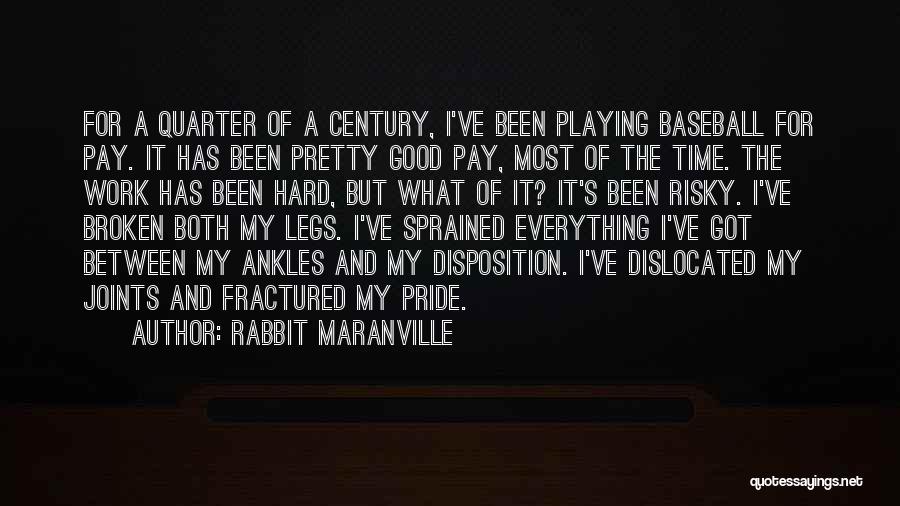 Rabbit Maranville Quotes: For A Quarter Of A Century, I've Been Playing Baseball For Pay. It Has Been Pretty Good Pay, Most Of