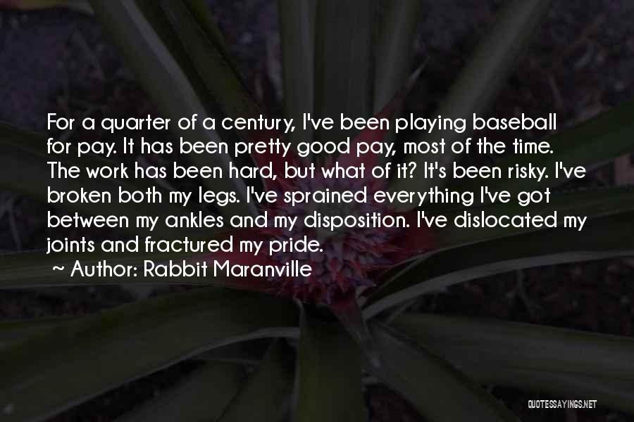 Rabbit Maranville Quotes: For A Quarter Of A Century, I've Been Playing Baseball For Pay. It Has Been Pretty Good Pay, Most Of