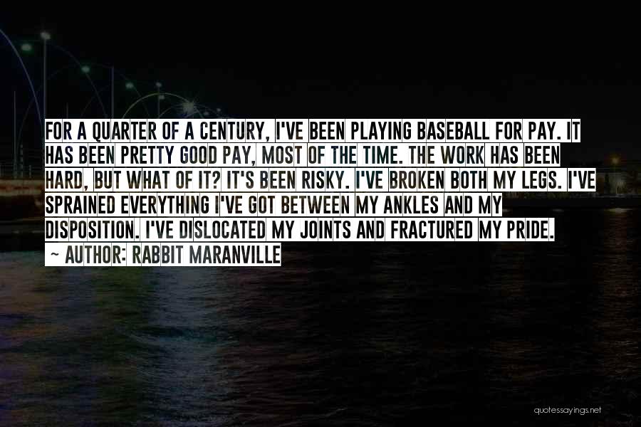 Rabbit Maranville Quotes: For A Quarter Of A Century, I've Been Playing Baseball For Pay. It Has Been Pretty Good Pay, Most Of