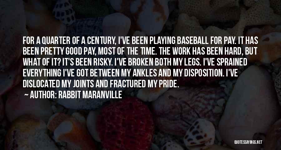 Rabbit Maranville Quotes: For A Quarter Of A Century, I've Been Playing Baseball For Pay. It Has Been Pretty Good Pay, Most Of