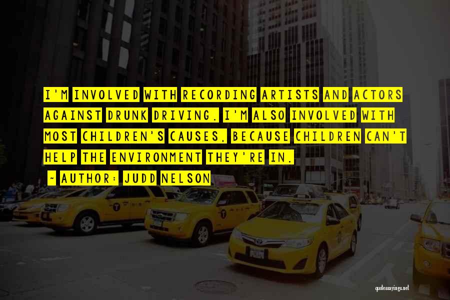 Judd Nelson Quotes: I'm Involved With Recording Artists And Actors Against Drunk Driving. I'm Also Involved With Most Children's Causes, Because Children Can't