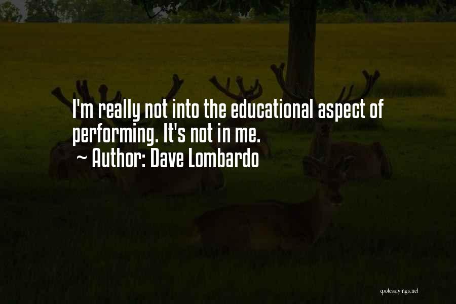 Dave Lombardo Quotes: I'm Really Not Into The Educational Aspect Of Performing. It's Not In Me.