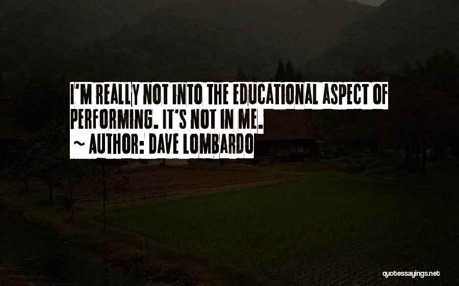 Dave Lombardo Quotes: I'm Really Not Into The Educational Aspect Of Performing. It's Not In Me.