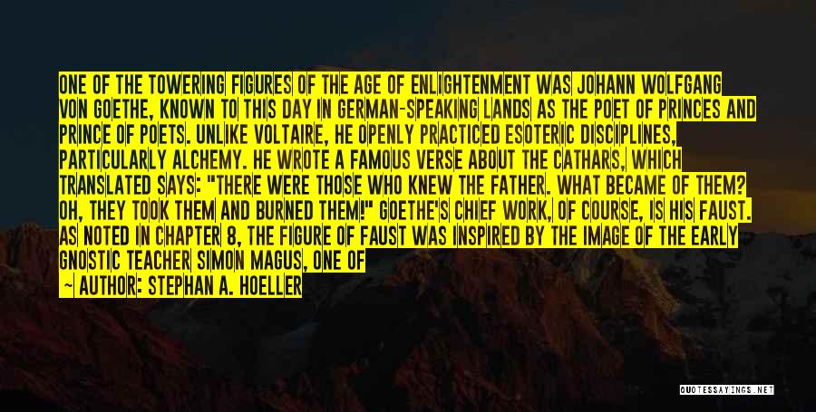 Stephan A. Hoeller Quotes: One Of The Towering Figures Of The Age Of Enlightenment Was Johann Wolfgang Von Goethe, Known To This Day In