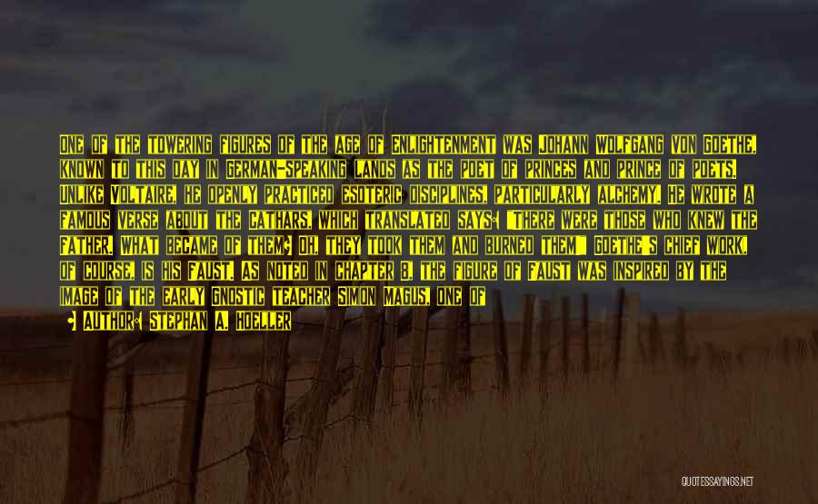 Stephan A. Hoeller Quotes: One Of The Towering Figures Of The Age Of Enlightenment Was Johann Wolfgang Von Goethe, Known To This Day In