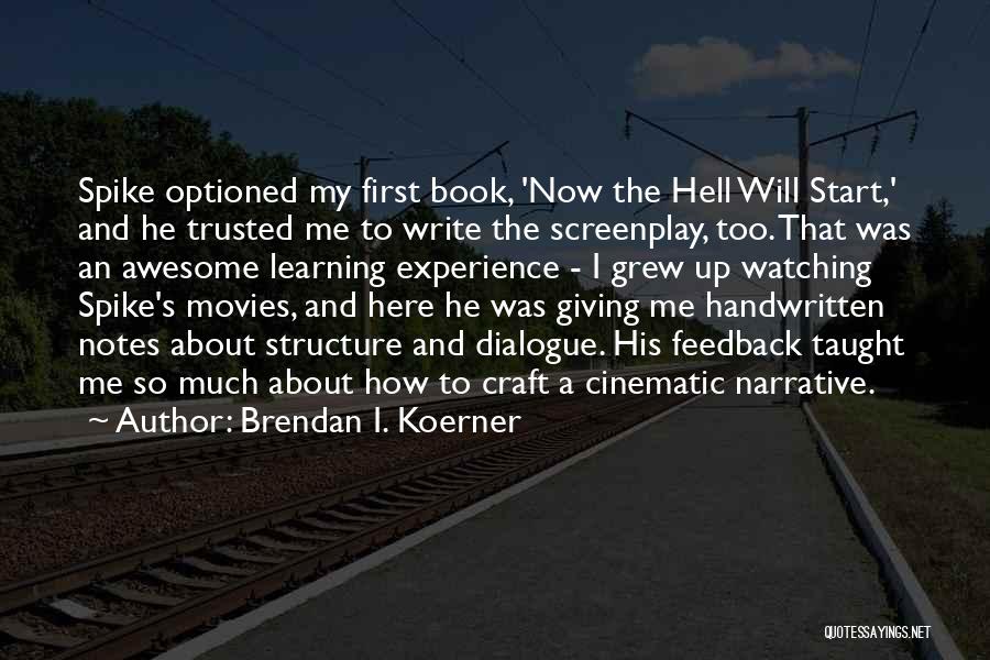 Brendan I. Koerner Quotes: Spike Optioned My First Book, 'now The Hell Will Start,' And He Trusted Me To Write The Screenplay, Too. That