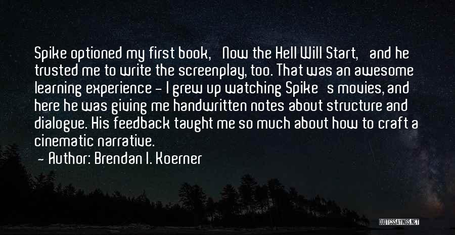 Brendan I. Koerner Quotes: Spike Optioned My First Book, 'now The Hell Will Start,' And He Trusted Me To Write The Screenplay, Too. That