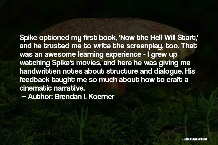 Brendan I. Koerner Quotes: Spike Optioned My First Book, 'now The Hell Will Start,' And He Trusted Me To Write The Screenplay, Too. That