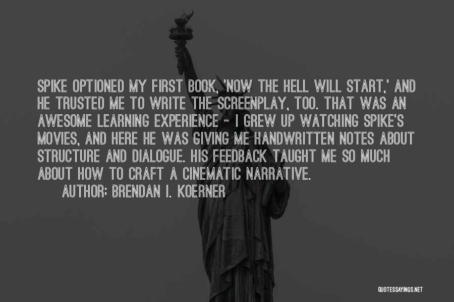 Brendan I. Koerner Quotes: Spike Optioned My First Book, 'now The Hell Will Start,' And He Trusted Me To Write The Screenplay, Too. That