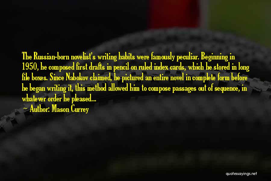 Mason Currey Quotes: The Russian-born Novelist's Writing Habits Were Famously Peculiar. Beginning In 1950, He Composed First Drafts In Pencil On Ruled Index