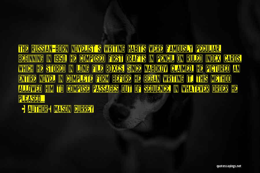 Mason Currey Quotes: The Russian-born Novelist's Writing Habits Were Famously Peculiar. Beginning In 1950, He Composed First Drafts In Pencil On Ruled Index