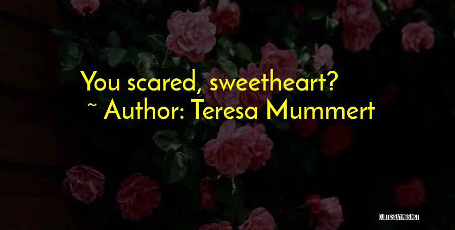 Teresa Mummert Quotes: You Scared, Sweetheart?