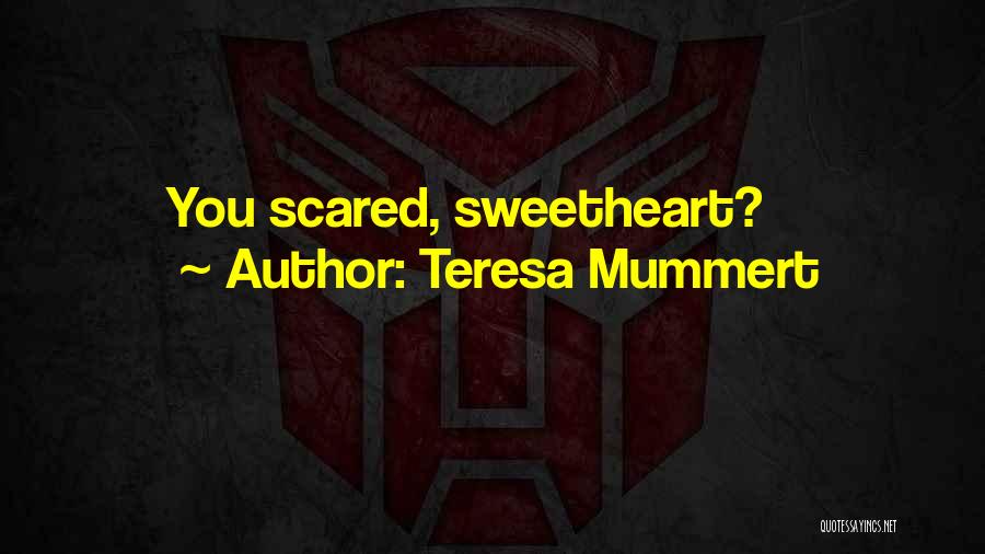 Teresa Mummert Quotes: You Scared, Sweetheart?