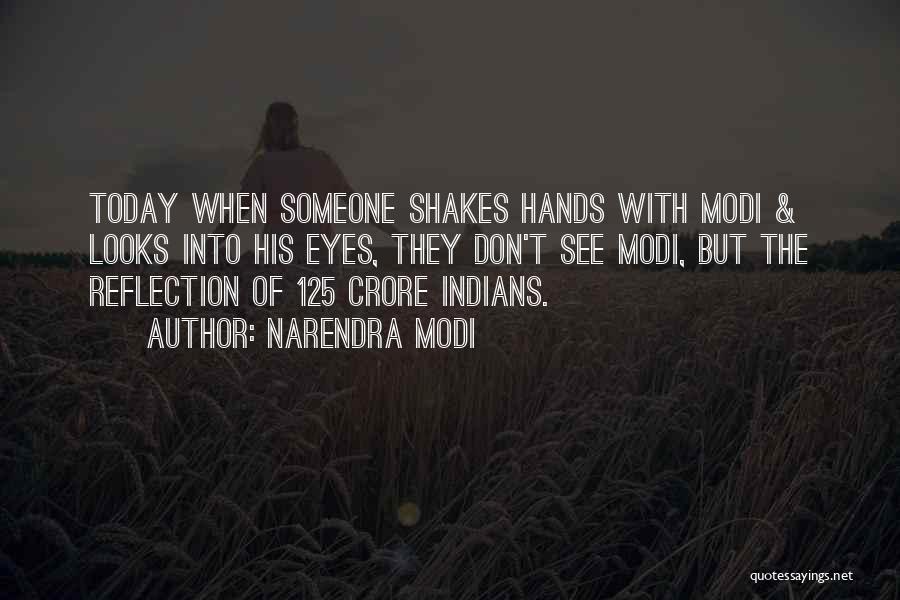 Narendra Modi Quotes: Today When Someone Shakes Hands With Modi & Looks Into His Eyes, They Don't See Modi, But The Reflection Of