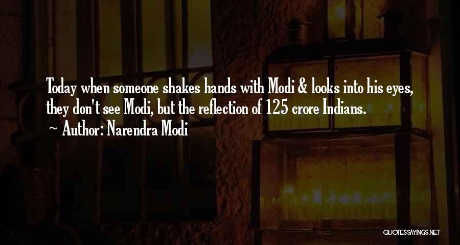 Narendra Modi Quotes: Today When Someone Shakes Hands With Modi & Looks Into His Eyes, They Don't See Modi, But The Reflection Of
