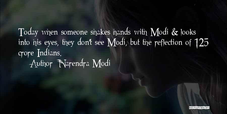 Narendra Modi Quotes: Today When Someone Shakes Hands With Modi & Looks Into His Eyes, They Don't See Modi, But The Reflection Of