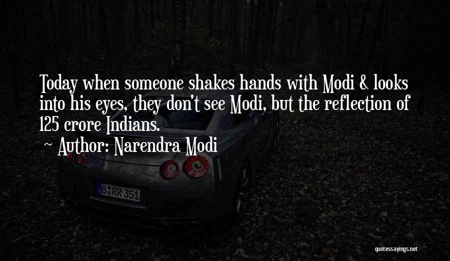 Narendra Modi Quotes: Today When Someone Shakes Hands With Modi & Looks Into His Eyes, They Don't See Modi, But The Reflection Of