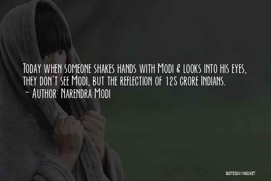Narendra Modi Quotes: Today When Someone Shakes Hands With Modi & Looks Into His Eyes, They Don't See Modi, But The Reflection Of
